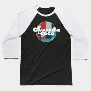 Quarantine A Gogo Baseball T-Shirt